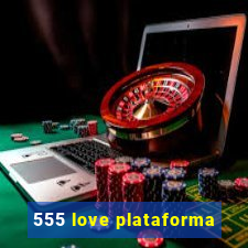 555 love plataforma